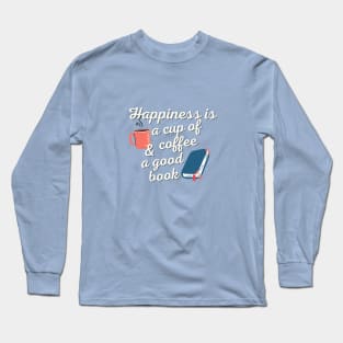 Happiness Is A Cup Of Coffee Long Sleeve T-Shirt